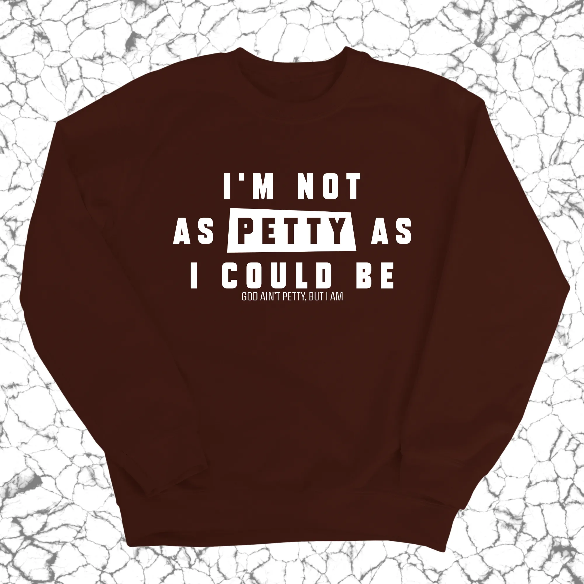 I'm not as petty as I could be Unisex Sweatshirt