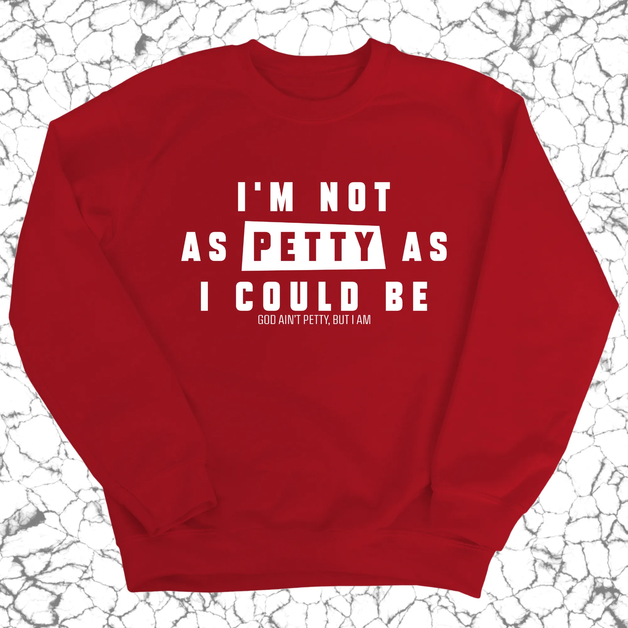 I'm not as petty as I could be Unisex Sweatshirt