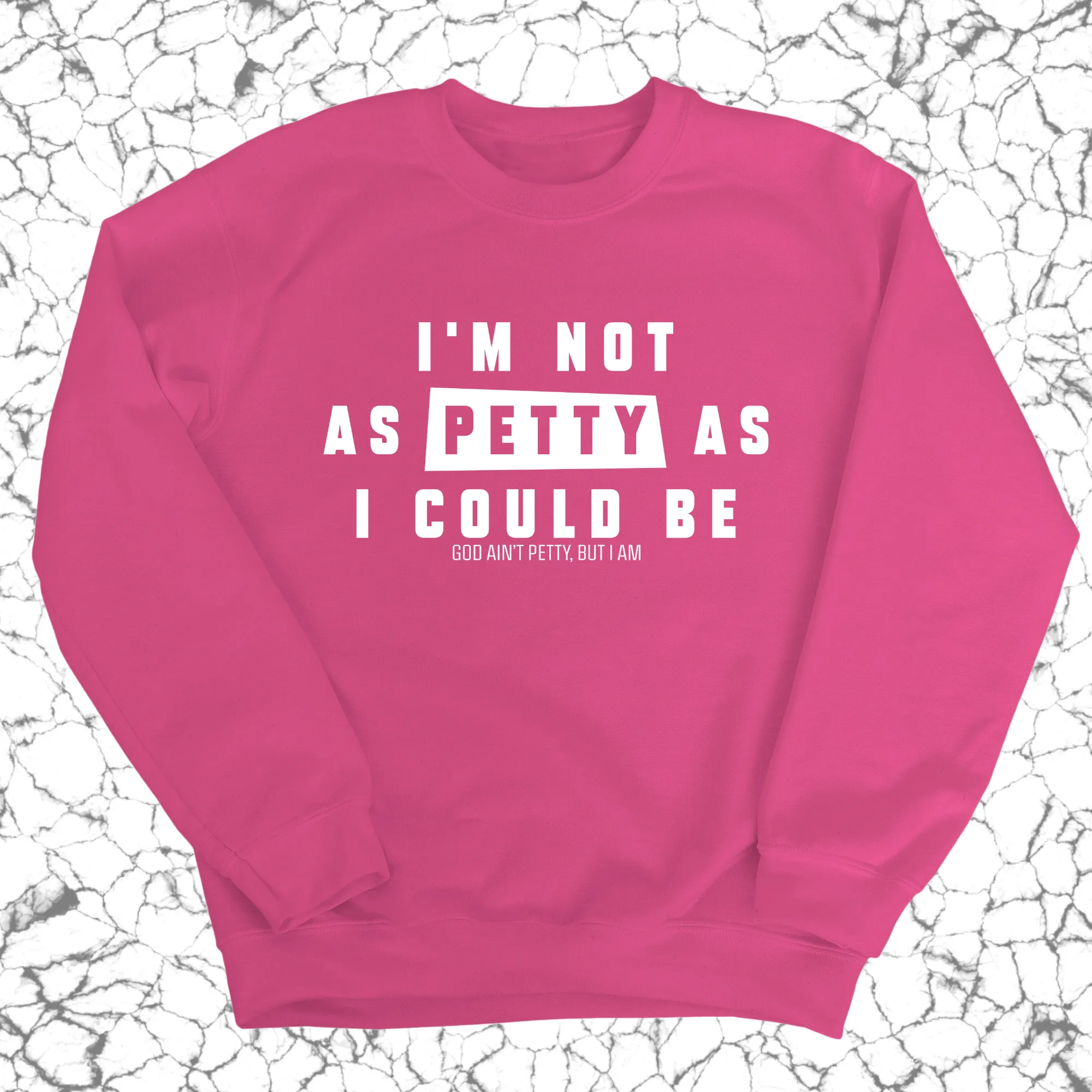 I'm not as petty as I could be Unisex Sweatshirt