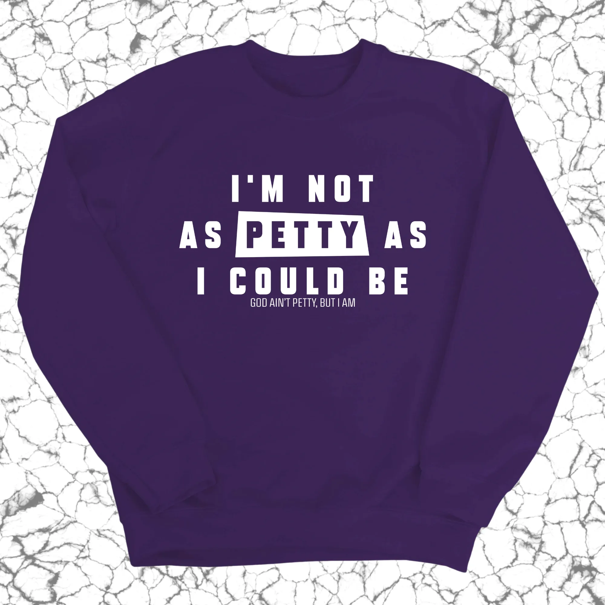 I'm not as petty as I could be Unisex Sweatshirt