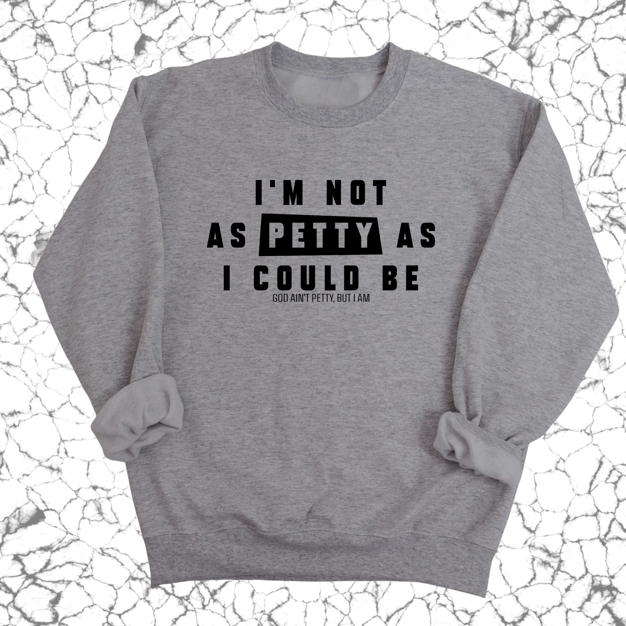 I'm not as petty as I could be Unisex Sweatshirt